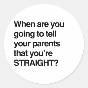 When are you going to tell your parents you're str classic round sticker