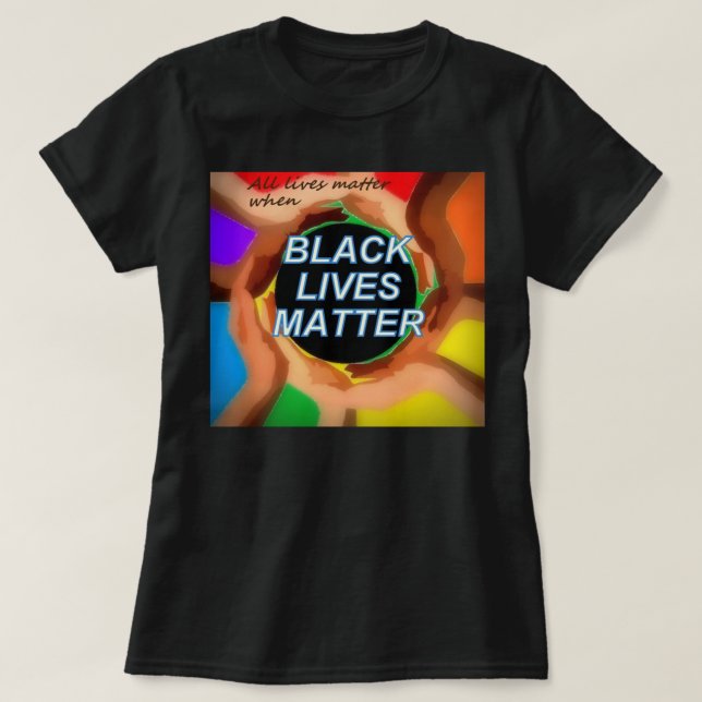when) BLACK LIVES MATTER T-Shirt (Design Front)