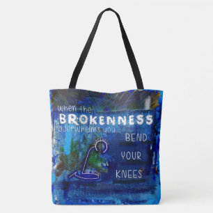 When Brokenness Overwhelms You-Bend Your Knees- Tote Bag