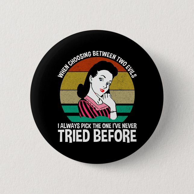 When Choosing Between Two Evils 6 Cm Round Badge (Front)