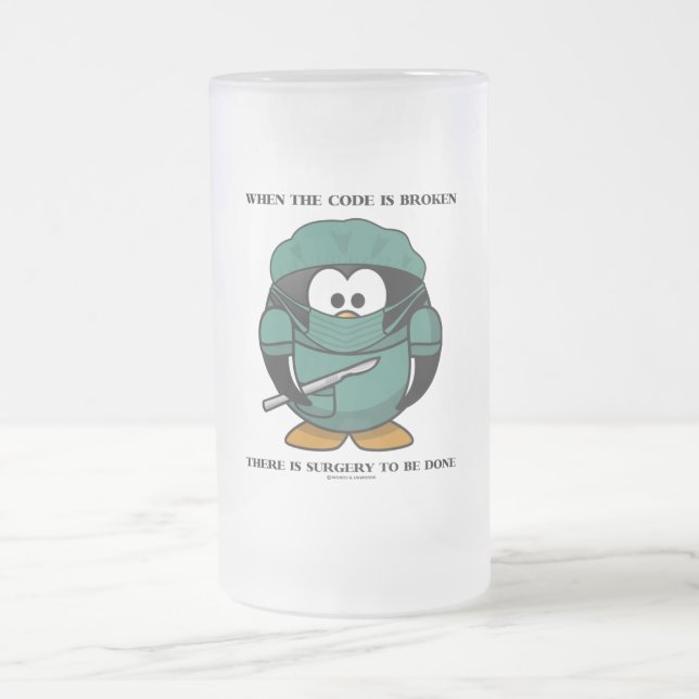When Code Is Broken There Surgery To Be Done Tux Frosted Glass Beer Mug (Center)