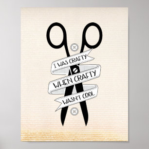 When Crafty Wasn't Cool Quote Poster