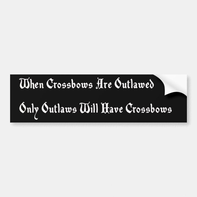 When Crossbows Are Outlawed Bumper Sticker (Front)