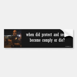 when did protect and serve... bumper sticker
