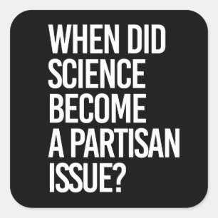 When did science become partisan? square sticker