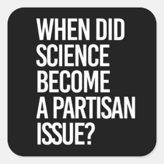 When did science become partisan? square sticker