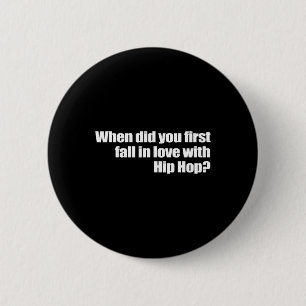 When Did You First Fall In Love With Hip Hop  6 Cm Round Badge