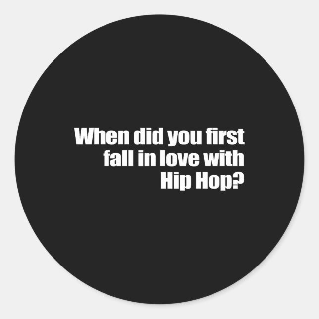 When Did You First Fall In Love With Hip Hop  Classic Round Sticker (Front)
