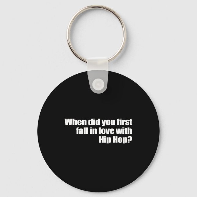 When Did You First Fall In Love With Hip Hop  Key Ring (Front)