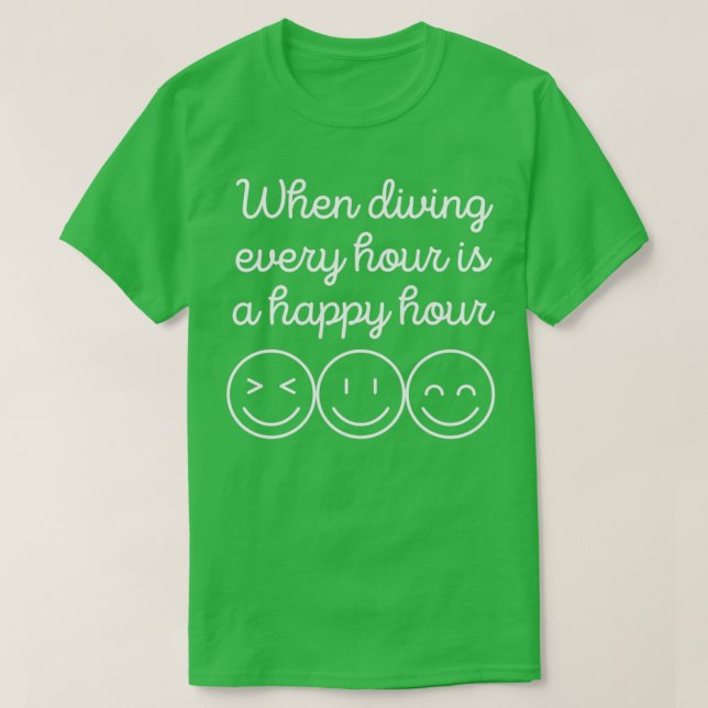 When Diving Every Hour Is A Happy Hour T-Shirt (Design Front)