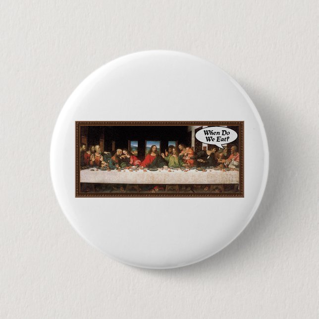 When Do We Eat? - Funny Last Supper Holiday Dinner 6 Cm Round Badge (Front)