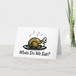 When Do We Eat? Funny Thanksgiving Holiday Turkey Card