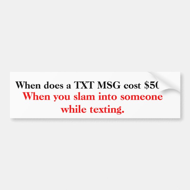 When does a TXT MSG cost $500? Bumper Sticker (Front)