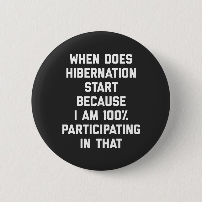 When Does Hibernation Start Funny Quote 6 Cm Round Badge (Front)