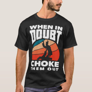 When Doubt Choke Them Out Karate Jiu Jitsu  1 T-Shirt