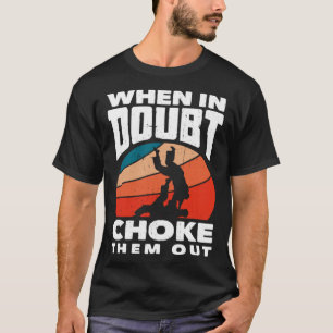 When Doubt Choke Them Out Karate Jiu Jitsu 1 T-Shirt