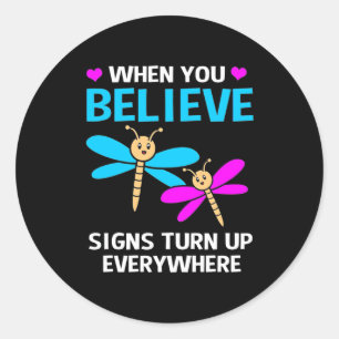 When Dragonfly Believe Signs Turn Up Classic Round Sticker