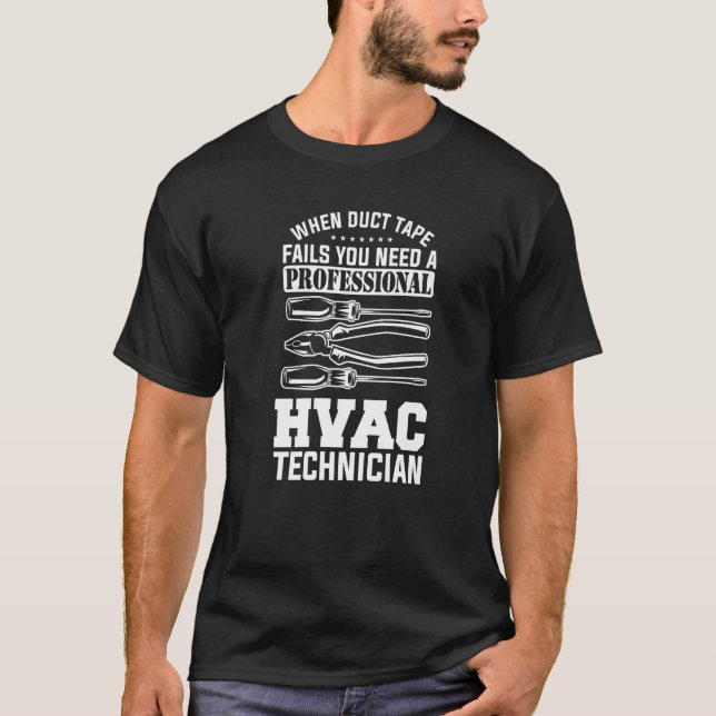 When Duct Tape Fails You Need A Professional Hvac  T-Shirt (Front)
