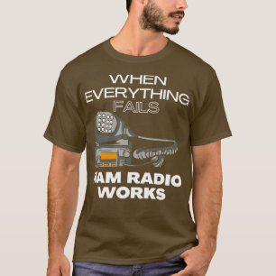When Everything Fails Ham Radio Works (1)  T-Shirt
