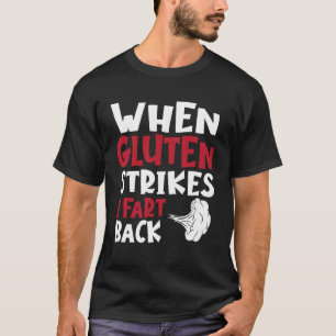 When Gluten Strikes I Fart Back Funny Gluten Free T-Shirt