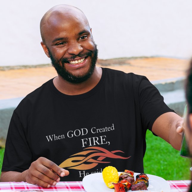When God Created Fire Let’s Have A BBQ T-Shirt (Creator Uploaded)