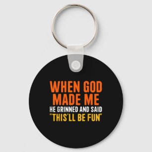 When God Made He Grinned And Said Funny Christian Key Ring