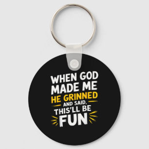When god made he grinned and said funny sarcastic key ring