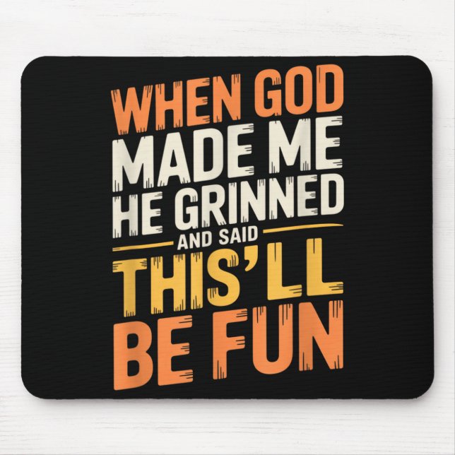 When God Made He Grinned And Said Funny Sarcastic Mouse Pad (Front)