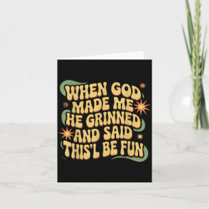 When God Made He Grinned And Said This Will Be Fun Card