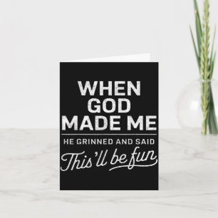 When god made he said this'll be fun christian card