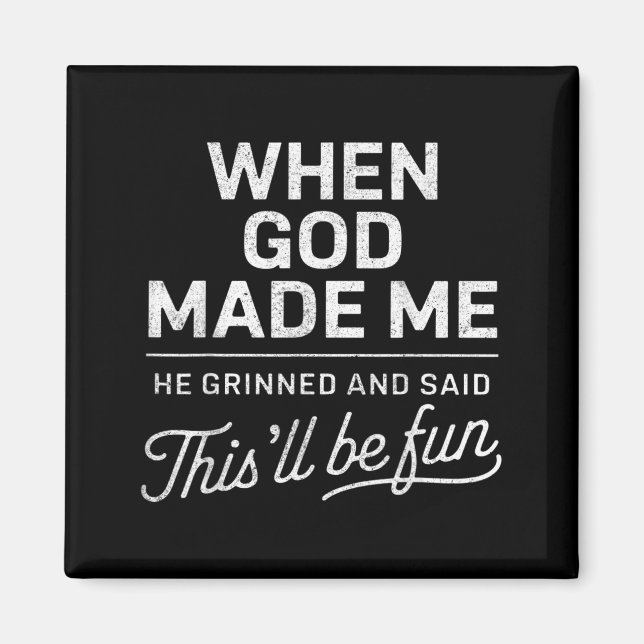 When God Made He Said Thisll Be Fun Christian Magnet (Front)