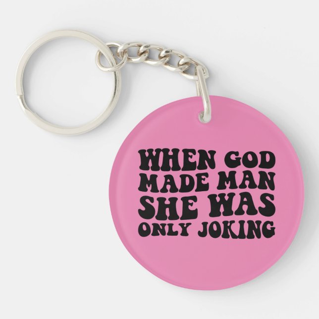 When God Made Man She Was Only Joking Feminist  Key Ring (Front)
