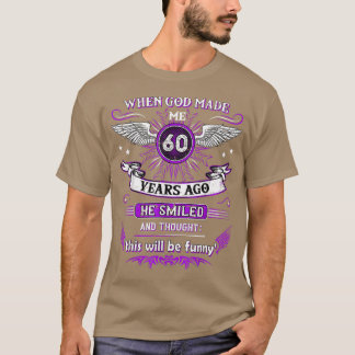 When God made me 60 years ago 60 T-Shirt