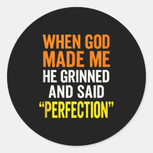 When God Made Me - Christian Humor, Sarcastic Sayi Classic Round Sticker