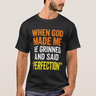 When God Made Me - Christian Humor, Sarcastic Sayi T-Shirt