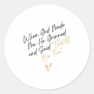 When God Made Me Funny Quote, That'll Be Fun  Classic Round Sticker