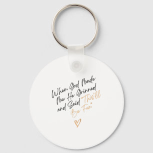 When God Made Me Funny Quote, That'll Be Fun  Key Ring