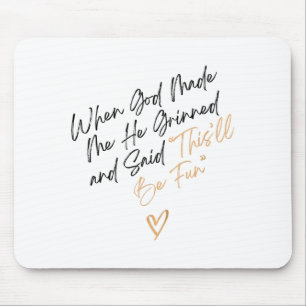 When God Made Me Funny Quote, That'll Be Fun Mouse Pad