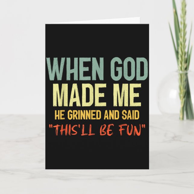 When God Made Me Grinned And Said Thisll Be Fun Fu Card (Front)