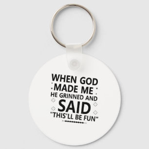 When God Made Me He Grinned & Said Thisll Be F Key Ring