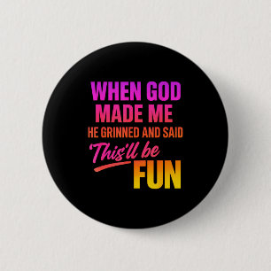 When God Made Me He Grinned And Said Funny Christi 6 Cm Round Badge