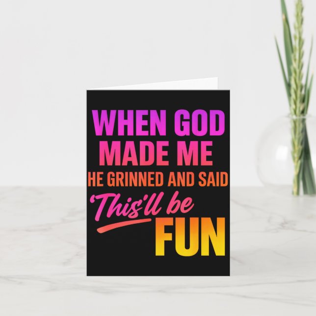 When God Made Me He Grinned And Said Funny Christi Card (Front)