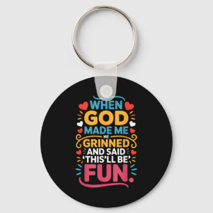 When God Made Me He Grinned And Said Funny Christi Key Ring