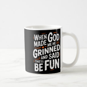 When God Made Me He Grinned And Said Funny Sarcast Coffee Mug