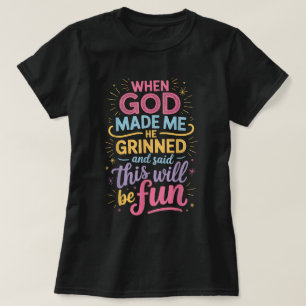 When God Made Me He Grinned and Said Funny Saying T-Shirt
