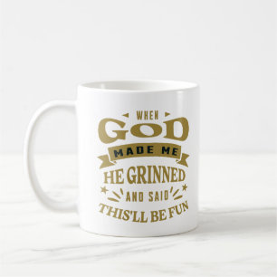 When God Made Me He Grinned And Said Quote Coffee Mug