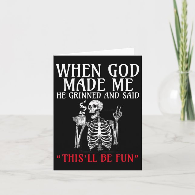When God Made Me He Grinned And Said This Will Be  Card (Front)
