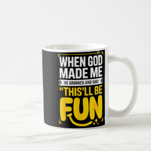 When God Made Me He Grinned And Said This'll Be Fu Coffee Mug