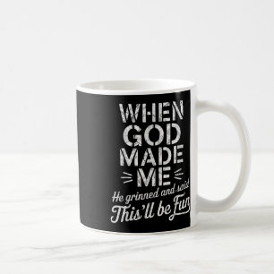 When God Made Me He Grinned And Said Thisll Be Fun Coffee Mug