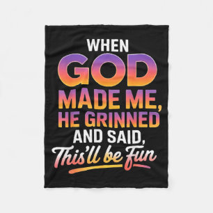 When God Made Me He Grinned And Said Thisll Be Fun Fleece Blanket